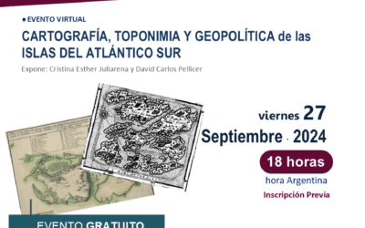 Webinar «Cartografía, toponimia y geopolítica de las Islas del Atlántico Sur» /// VIE 27/9 18Hs.